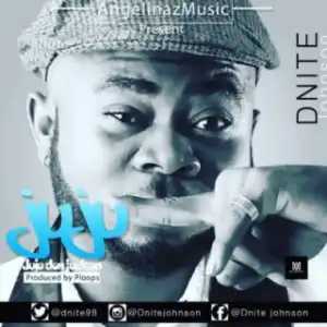 Dnite Johnson - “Juju Don Fuck Up” (Prod. By Ploops)